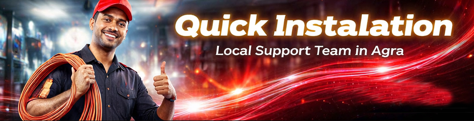 Quick Installation and Local Support
